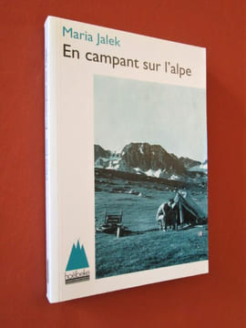 En campant sur l'Alpe : Au-dessus de la plus haute route d'Europe des aiguilles d'Arves au Gran Paradiso.. JALEK (Maria)
