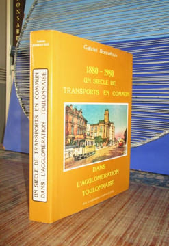 Un siècle de transports en commun dans l'agglomération toulonnaise. 1880-1980.. BONNAFOUX (Gabriel)