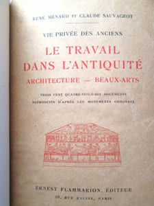 La Vie Privée des Anciens.- Le Travail dans l'Antiquité : Architecture, Commerce, Beaux-Arts.