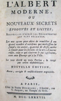 L'ALBERT MODERNE ou Nouveaux secrets éprouvés et licites, recueillis d'apres les découvertes les plus récentes. Les uns ayant pour objet de remédier à un grand nombre d'accidens qui intéressent la santé : les autres, quantité de choses utiles à sçavoir pour les différens besoins de la vie : d'autres, enfin tout ce qui concerne le pur agrément, tant aux champs qu'à la ville ; le tout divisé en trois parties, & rangé par ordre alphabétique. (trois parties)