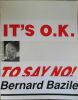 Bernard Bazile : It's o.k. to say no!. BAZILE (Bernard)