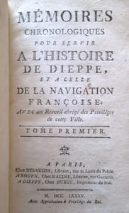 Mémoires chronologiques pour servir à l'histoire de Dieppe, et à celle de la navigation françoise, avec un recueil abrégé des privilèges de cette ville.- 2 tomes