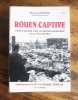 Rouen captive : 34 mois de gestion municipale sous l'occupatio. Suivi de Témoignages de la guerre 1939-45 par Yves Fache.. POISSANT (Maurice)