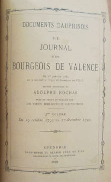 Journal d'un bourgeois de Valence du 1er janvier 1789 au 9 novembre 1799 (18 brumaire an VIII). uvre posthume. Mis en ordre et publiée par un vieux ...