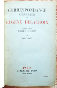 Correspondance générale de Eugène Delacroix, publiée par André Joubin (5 vol.) : Tome I : 1804 - 1837. Tome II : 1838 - 1849. Tome III : 1850 - 1857. Tome IV : 1858 - 1863. Tome V : Supplément et tables.