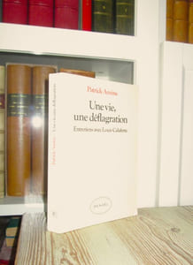 Une vie , une déflagration : Entretiens avec Louis Calaferte.