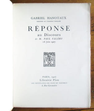 Discours de réception à l'Académie Française & Réponse au Discours de M. Paul Valéry (16 Juin 1927). Paul Valéry et Gabriel Hanotaux