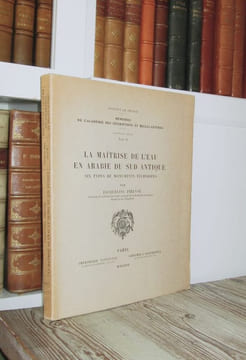 La maîtrise de l'eau en Arabie du Sud Antique. Six types de monuments techniques.. PIRENNE, Jacqueline