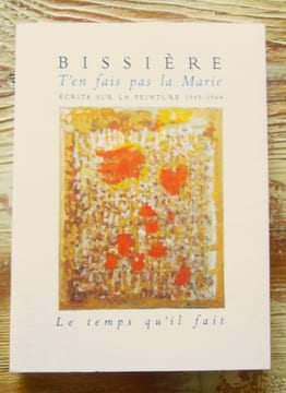 T'en fais pas Marie : écrits sur la peinture 1945-1964.. BISSIERE (Roger)