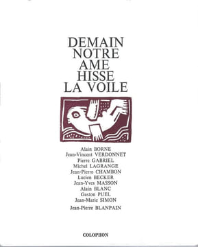 Demain notre âme hisse la voile.- Gravures originales de Jean-Pierre BLANPAIN.. Alain BORNE - J.-V. VERDONNET - Pierre GABRIEL - Michel LAGRANGE - ...