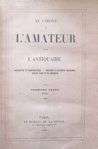 Le Cabinet de l'Amateur et de l'Antiquaire. Antiquité et numismatique Tableaux et estampes anciennes, Objets dart et de curiosité.