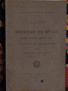 L'Art de Repousser les Métaux, Étain, Cuivre, Argent Etc... L’Émail et ses Applications.
