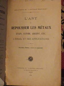 L'Art de Repousser les Métaux, Étain, Cuivre, Argent Etc... L’Émail et ses Applications.