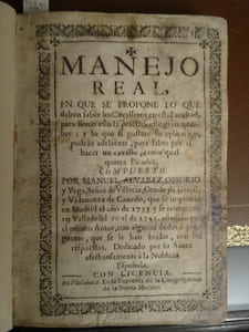 Manejo Real, En Que se Propone lo que deben los cavalleros en esta facultad, para llenar con la practica este gran nombre; y lo que si gustare su aplicacion, podràn adelantar, para saber por si hacer un cavallo, como qualquiera Picador.