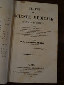 Traité de la Science Médicale, ( Histoire et Dogme), comprenant : un précis de méthodologie ou de médecine préparatoire ; un résumé de l'histoire de la médecine, suivi de notices historiques et critiques sur les écoles de Cos, d'Alexandrie, de Salerne, de Paris, de Montpellier et de Strasbourg ; un exposé des principes généraux de la science médicale, renfermant les éléments de la pathologie générale.