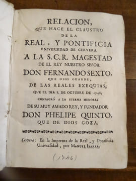 Relacion que Hace el Claustro de la real, y pontifical universidad de Cervera a la S.C.R. Magestad de el rey Nustro Senor Don Fernando Sexto que dios ...