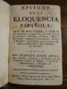 Epitome de la eloquencia Espanola ; Arte de Discurrir, y Hablar con agudeza, y elegencia, en todo genero de assumptos, de orar, predicar, arguir, ...
