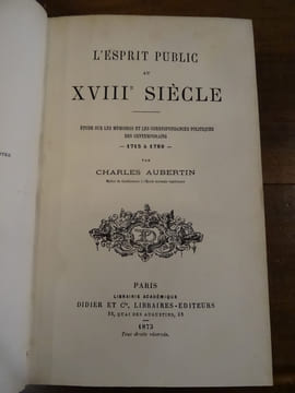 L'esprit public au XVIIIe siècle. Etude sur les mémoires et les correspondances politiques des contemporains 1715 à 1789.. Aubertin, Charles.