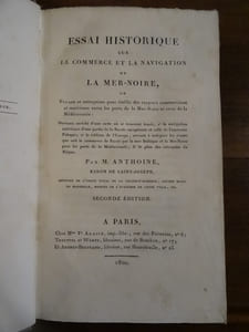 Essai historique sur le commerce et la navigation de la Mer-Noire, ou Voyage et entreprises pour établire des rapports commerciaux et maritimes entre les prts de la Mer-Noire et ceux de la Méditerranée.
