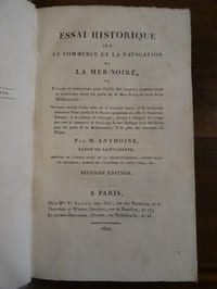 Essai historique sur le commerce et la navigation de la Mer-Noire, ou Voyage et entreprises pour établire des rapports commerciaux et maritimes entre les prts de la Mer-Noire et ceux de la Méditerranée.