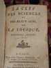 La Clef des Sciences ou des beaux-Arts, ou la Logique suivi de la Métaphysique qui contient l'ontologie, la théologie naturelle et la pneumatologie.. ...