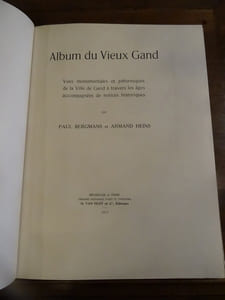 Album du vieux Gand. Vues monumentales et pittoresques de la Ville de Gand à travers les âges accompagnés de notices historiques.

