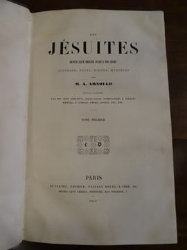 Les Jésuites depuis leur origine jusqu'à nos jours, histoire, types, moeurs, mystères.. Arnould, A.