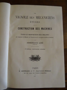 Le Vignole des Mécaniciens sur la construction des Machines. Types et proportions des organes qui composent les moteurs, les transmissions de mouvement et autres mécanismes.

