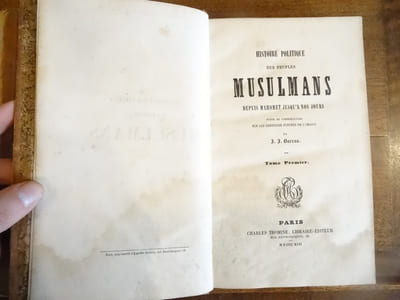 Histoire Politique des Peuples Musulmans depuis Mahomet jusqu'à nos jours, suivie de considérations sur les destinés future de l'orient.