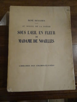 Au Soleil de la Poésie, Sous le l'oeil en fleur de Madame de Noailles.
. Benjamin, René