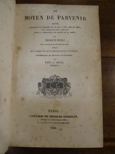 Le Moyen de parvenir, oeuvre contenant la raison de ce qui a été, est et sera, avec démonstration certaine selon la rencontre des effets de la vertu, revu, corrigé et mis en ordre, publié pour la première fois avec un commentaire historique et philologique. Accompagné de notice littéraires par Paul L. Jacob, Bibliophile.