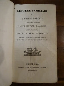 Lettere Familiari di Giuseppe Baretti a' suoi tre fratelli Filippo Giovanni E Amedeo, coll' aggiunta delle Lettere Intruttive scritte a vari dallo stesso Baretti e tratte da' suoi  scritti inediti o rari.