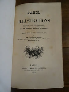 Paris. Illustrations, Album de Gravures, par les premiers artistes de France, avec des texte, pièces de vers, nouvelles, etc. par MM. de Chateaubriand, Béranger, V. Hugo, J. Janin, Michaud, Guiraud, A. Martin, E. Sue, F. Soulié, Madame Tastu, etc., etc.