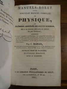 Nouveau manuel complet de physique, ou élémens abrégés cette science, mis à la portée des gens du monde et des étudians, contenant l'exposé complet et méthodique des propriétés générales des corps solides, liquides et aériformes, ainsi que les phénomènes du son; suivi de la nouvelle théorie de la lumière dans le système des ondulations, et de celle de l'électricité et du magnétisme réunis.

