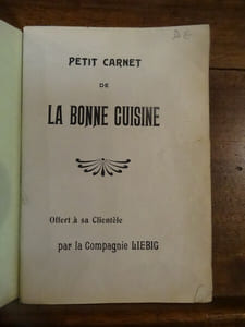 Petit Carnet de la Bonne Cuisine, offert à sa Clientèle par la Compagnie Liebig.