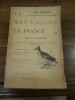 Nos Oiseaux de mer, rivière et de marais. La Sauvagine en France. Chasse, description et histoire naturelle de toutes les espèces visitant nos ...