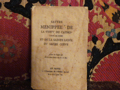 Satyre Menippee ' de la vertu du catholicon de Rome et de la Sainte Ligue du Sacré Coeur. Jouxte la copie qui circule dans Paris dès le 6 mai.
