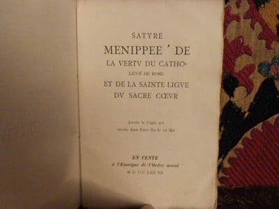 Satyre Menippee ' de la vertu du catholicon de Rome et de la Sainte Ligue du Sacré Coeur. Jouxte la copie qui circule dans Paris dès le 6 mai.