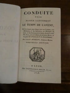 Conduite pour passer saintement le temps de l'avent. Où l'on trouve chaque jour une pratique, une méditation et des sentimens sur l'évangile du jour, et des sentences  de la sainte Messe et un point de la passion de N. S. Jésus Christ.