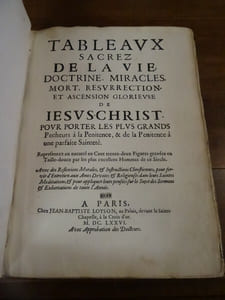 Tableaux Sacrez de la Vie, doctrine, miracles, mort, résurrection, et ascension glorieuse de Iesus-Christ. Pour porter les plus grands pêcheur à la pénitence, & de la pénitence à une parfaite sainteté. Connu aussi sous le titre de : Histoire de la vie et Passion de Nostre Sauveur Iesus Christ.
