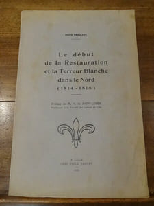 Le début de la Restauration et la Terreur Blanche dans le Nord (1814-1818). Préface de M. A. de Saint-Léger.