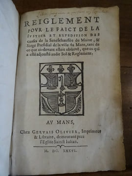 Reiglement pour le faict de la justice et expédition des causes de la Sénéchaussée du Maine, & Siège Présidial de la ville du Mans, tant de ce que ...