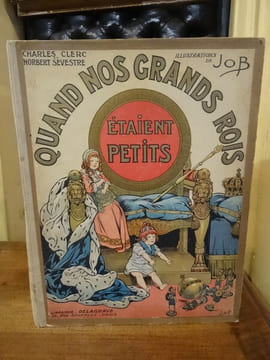 Quand nos Grands Rois étaient Petits. Illustrations de Job.. Clerc, Charles, Sevestre, Norbert