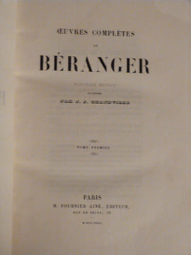 Oeuvres Complètes de Béranger. Illustrée par Grandville. Avec Ma Biographie, ouvrage posthume orné d'un portrait en pied dessiné par Charlet.. ...