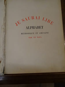 Je Saurai Lire, Alphabet Méthodique et Amusant par Un Papa, Ouvrage enrichi de nombreuses gravures par Robert Sallès.
