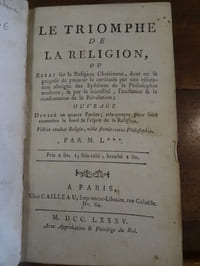 Le Triomphe de la religion ou essai sur la religion chrétienne, dont on se propose de prouver la certitude par une réfutation abrégée des systèmes de la philosophie moderne & par la nécessité, l'existence & la confirmation de la révélation.