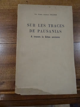 Sur les Traces de Pausanias, A travers la Grèce ancienne.. Frazer, James, George