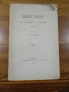 Marguerite d'Angoulême dans ses rapports avec la réforme. Etude Historique.. Larcher