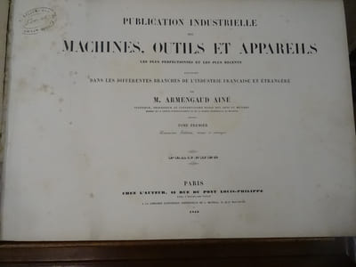 Publication Industrielle des Machines, Outils et Appareils Les Plus Perfectionnés et les plus récents employés dans les différentes branches de l'industrie française et étrangère. Tome 1.
