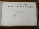 Publication industrielle des machines, outils et appareils les plus perfectionnés et les plus récents, employés dans les différentes branches de ...